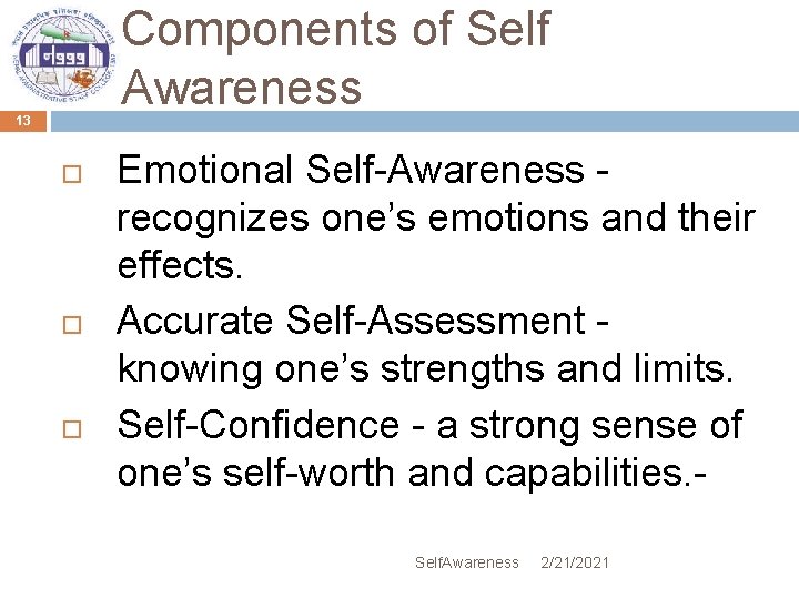 Components of Self Awareness 13 Emotional Self-Awareness recognizes one’s emotions and their effects. Accurate