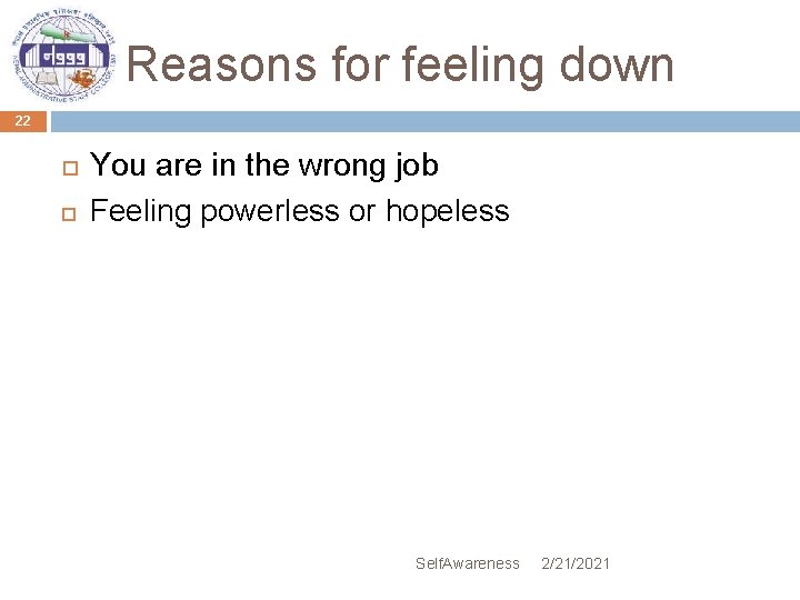 Reasons for feeling down 22 You are in the wrong job Feeling powerless or