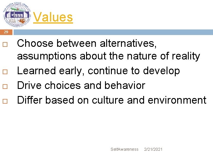 Values 29 Choose between alternatives, assumptions about the nature of reality Learned early, continue