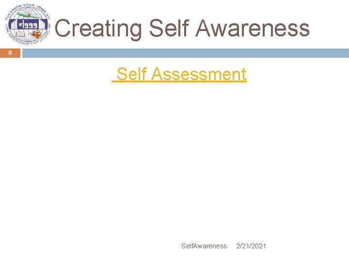 Creating Self Awareness 8 Self Assessment Self. Awareness 2/21/2021 