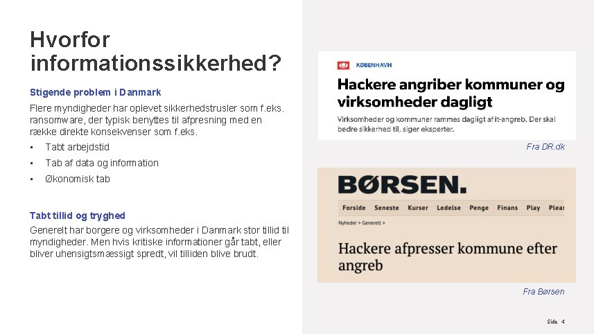 Hvorfor informationssikkerhed? Stigende problem i Danmark Flere myndigheder har oplevet sikkerhedstrusler som f. eks.