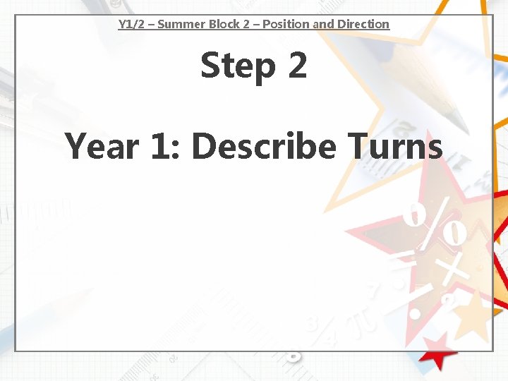 Y 1/2 – Summer Block 2 – Position and Direction Step 2 Year 1: