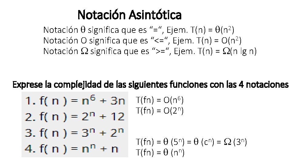 Notación Asintótica Notación significa que es “=“, Ejem. T(n) = (n 2) Notación O