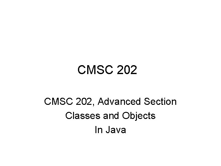 CMSC 202, Advanced Section Classes and Objects In Java 