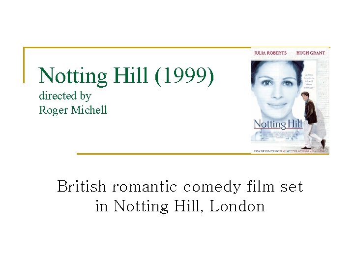 Notting Hill (1999) directed by Roger Michell British romantic comedy film set in Notting