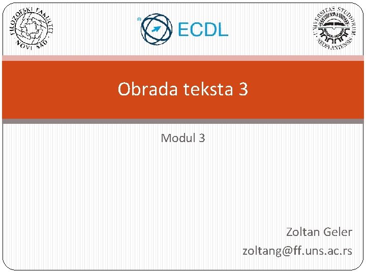 Obrada teksta 3 Modul 3 Zoltan Geler zoltang@ff. uns. ac. rs 