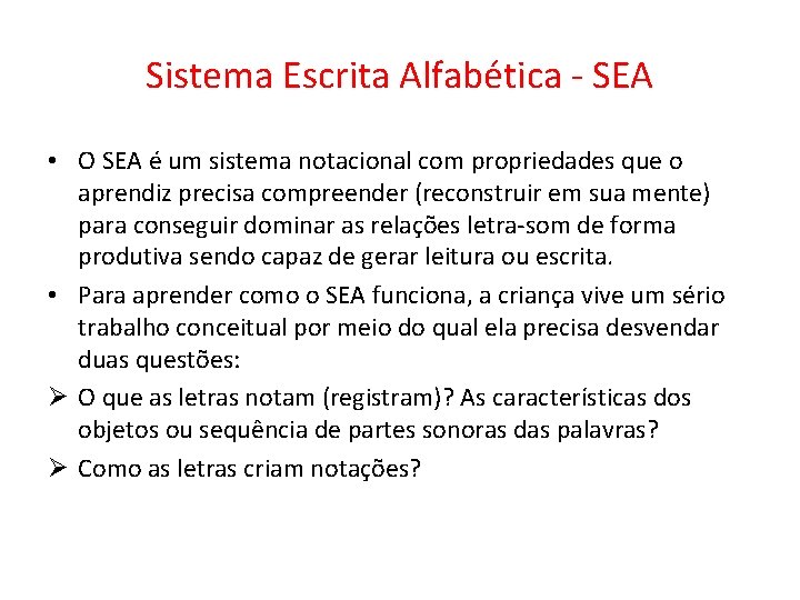 Sistema Escrita Alfabética - SEA • O SEA é um sistema notacional com propriedades