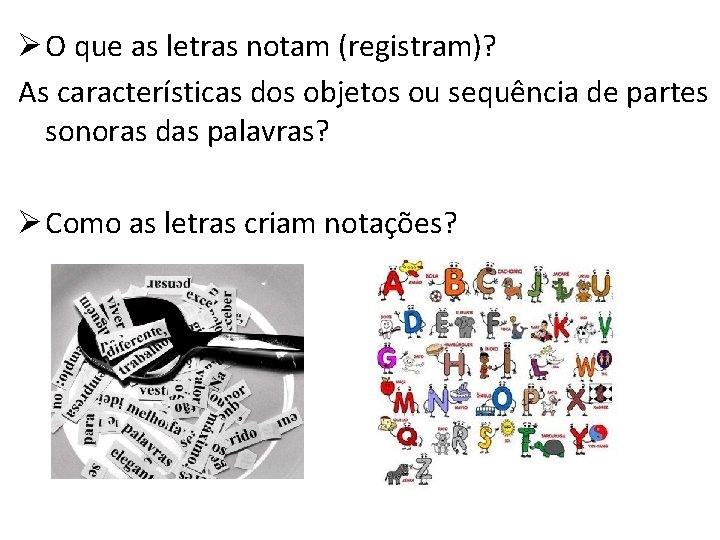 Ø O que as letras notam (registram)? As características dos objetos ou sequência de