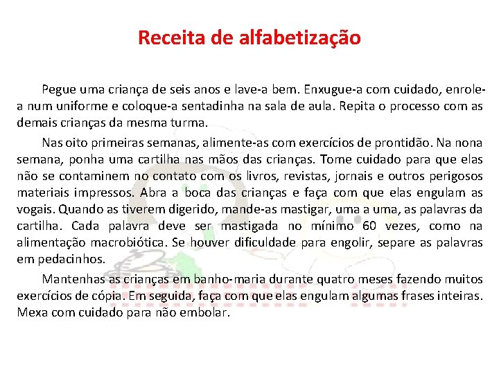 Receita de alfabetização Pegue uma criança de seis anos e lave-a bem. Enxugue-a com