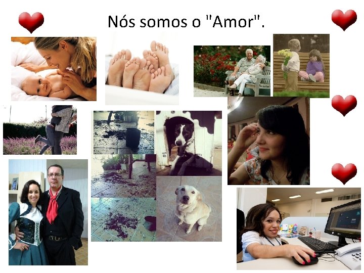 Nós somos o "Amor". 