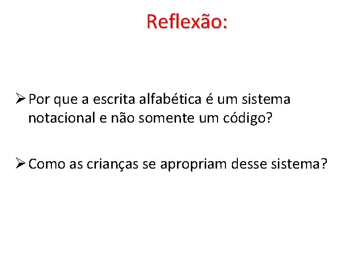 Reflexão: Ø Por que a escrita alfabética é um sistema notacional e não somente