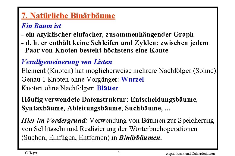 7. Natürliche Binärbäume Ein Baum ist - ein azyklischer einfacher, zusammenhängender Graph - d.