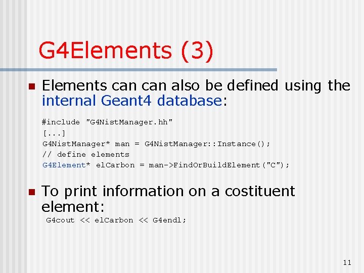 G 4 Elements (3) n Elements can also be defined using the internal Geant