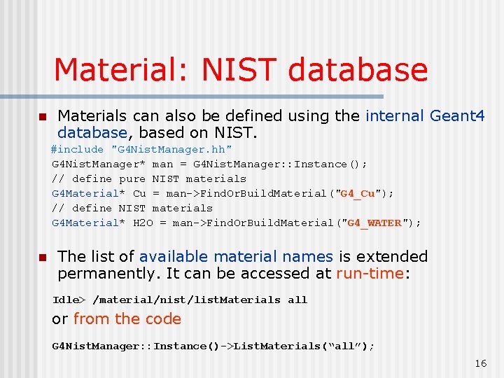 Material: NIST database n Materials can also be defined using the internal Geant 4