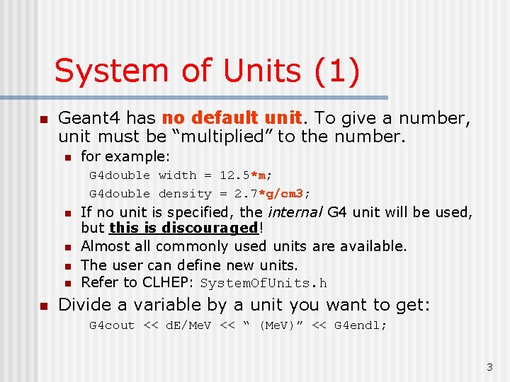 System of Units (1) n Geant 4 has no default unit. To give a