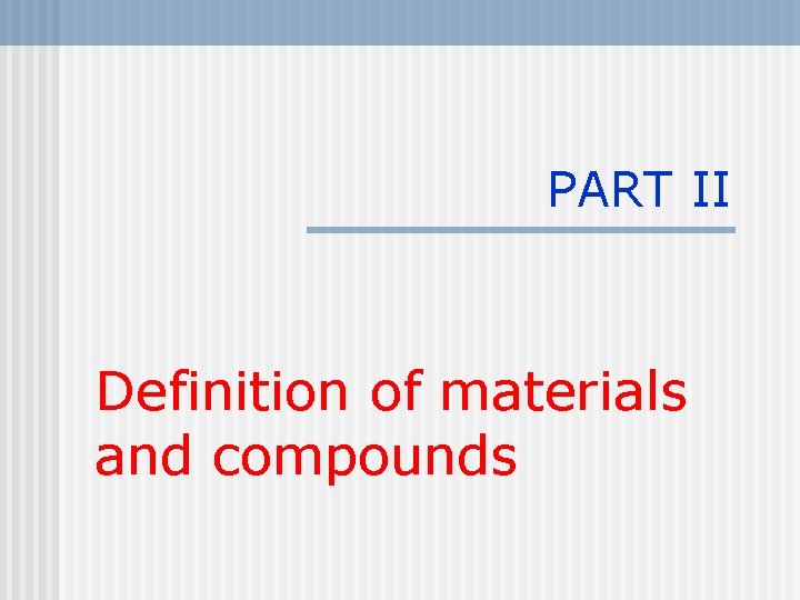PART II Definition of materials and compounds 