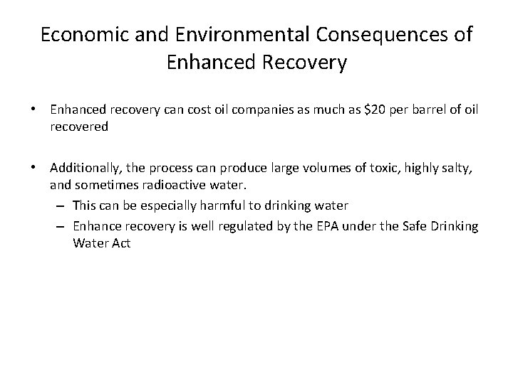 Economic and Environmental Consequences of Enhanced Recovery • Enhanced recovery can cost oil companies