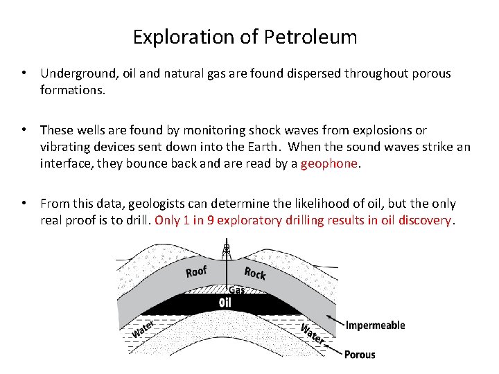 Exploration of Petroleum • Underground, oil and natural gas are found dispersed throughout porous