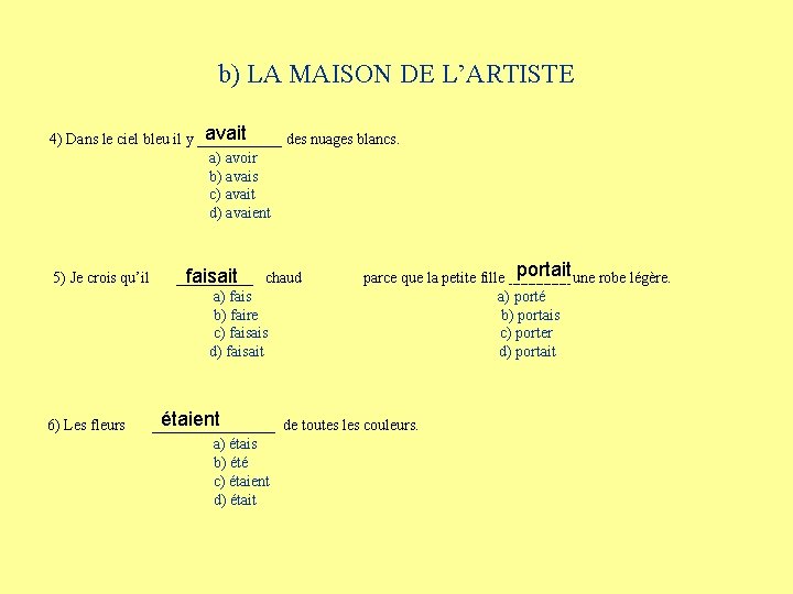 b) LA MAISON DE L’ARTISTE avait 4) Dans le ciel bleu il y ______