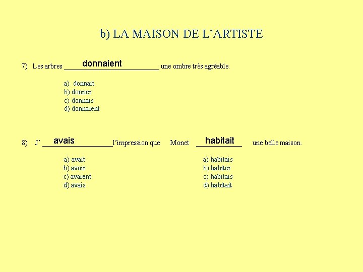 b) LA MAISON DE L’ARTISTE donnaient 7) Les arbres ______________ une ombre très agréable.