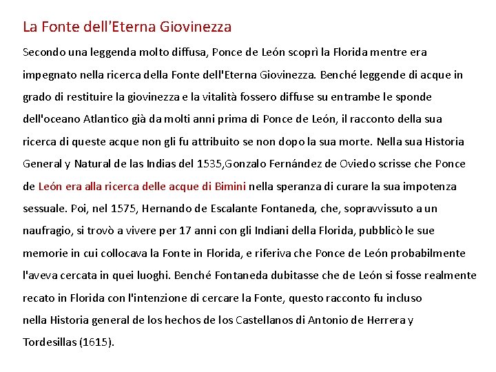 La Fonte dell'Eterna Giovinezza Secondo una leggenda molto diffusa, Ponce de León scoprì la