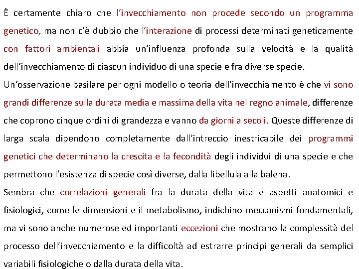 È certamente chiaro che l’invecchiamento non procede secondo un programma genetico, ma non c’è