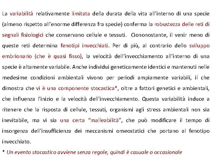 La variabilità relativamente limitata della durata della vita all’interno di una specie (almeno rispetto