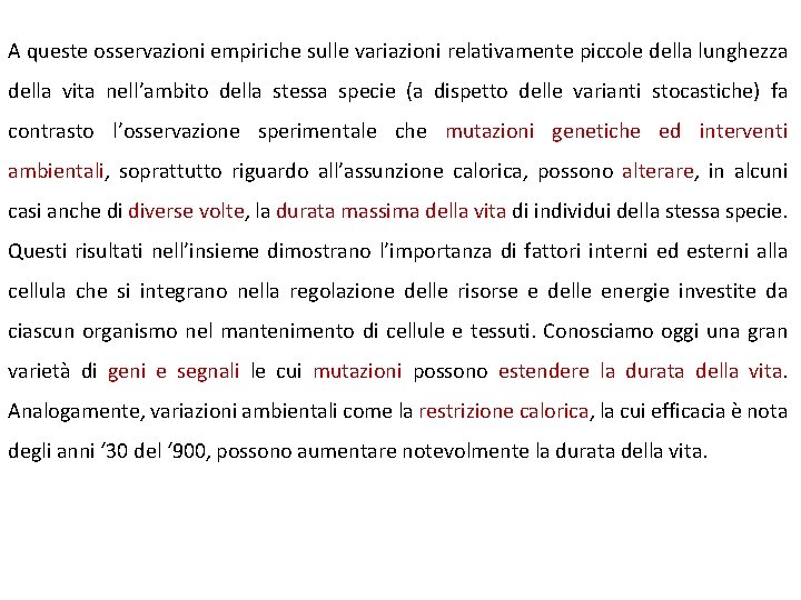 A queste osservazioni empiriche sulle variazioni relativamente piccole della lunghezza della vita nell’ambito della