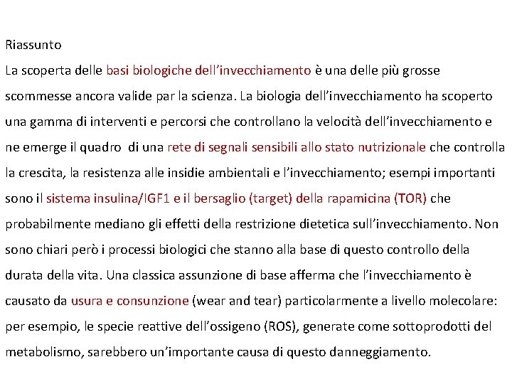 Riassunto La scoperta delle basi biologiche dell’invecchiamento è una delle più grosse scommesse ancora