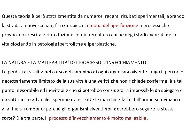 Questa teoria è però stata smentita da numerosi recenti risultati sperimentali, aprendo la strada