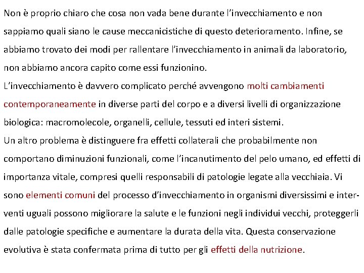 Non è proprio chiaro che cosa non vada bene durante l’invecchiamento e non sappiamo