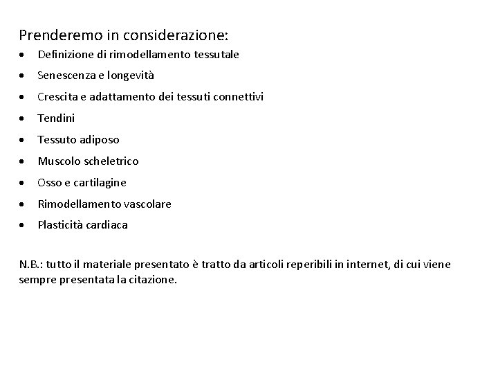 Prenderemo in considerazione: Definizione di rimodellamento tessutale Senescenza e longevità Crescita e adattamento dei