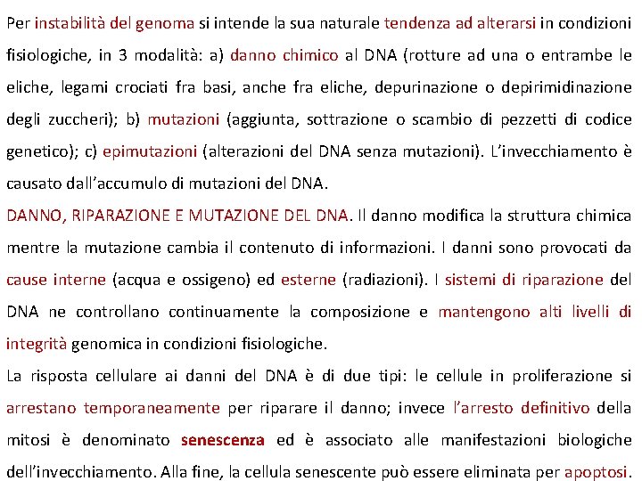 Per instabilità del genoma si intende la sua naturale tendenza ad alterarsi in condizioni