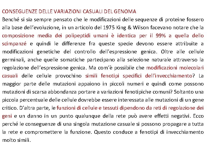 CONSEGUENZE DELLE VARIAZIONI CASUALI DEL GENOMA Benché si sia sempre pensato che le modificazioni