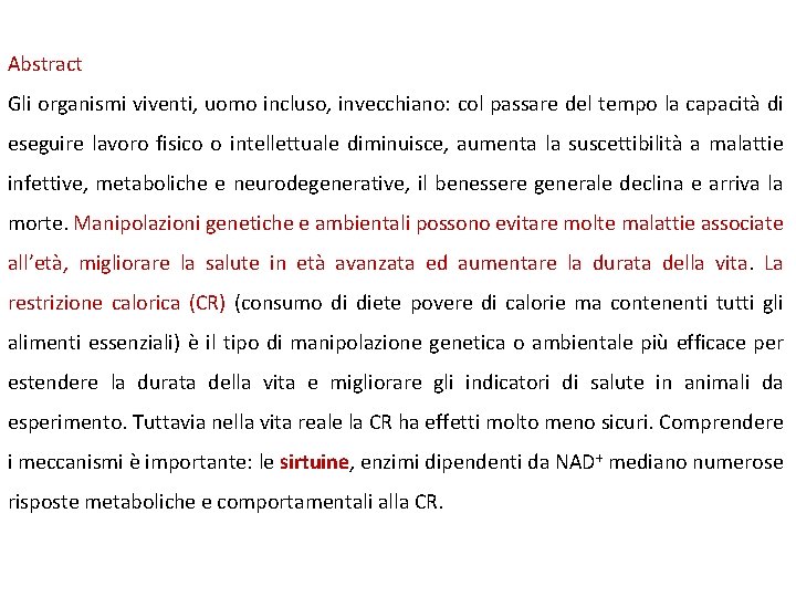 Abstract Gli organismi viventi, uomo incluso, invecchiano: col passare del tempo la capacità di