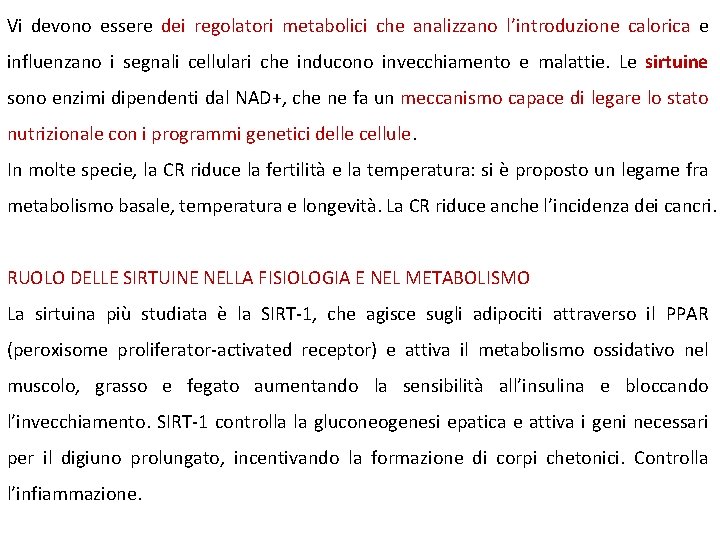 Vi devono essere dei regolatori metabolici che analizzano l’introduzione calorica e influenzano i segnali