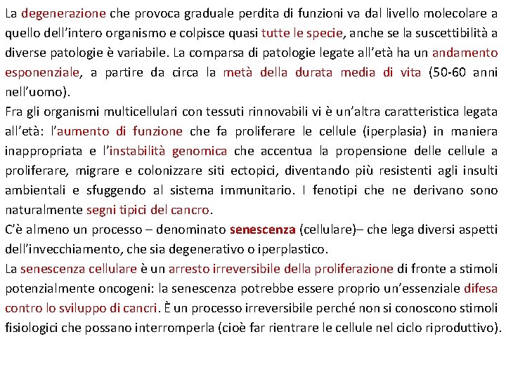 La degenerazione che provoca graduale perdita di funzioni va dal livello molecolare a quello