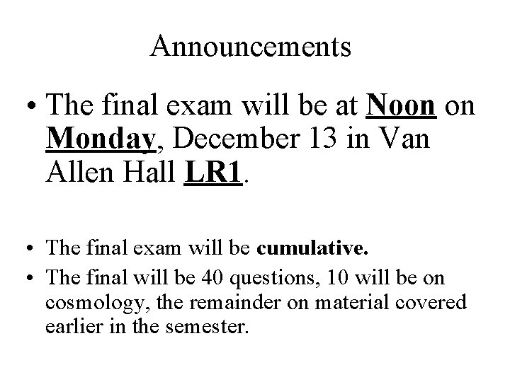 Announcements • The final exam will be at Noon on Monday, December 13 in