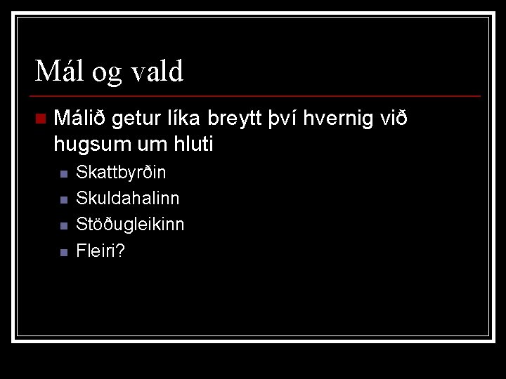 Mál og vald n Málið getur líka breytt því hvernig við hugsum um hluti