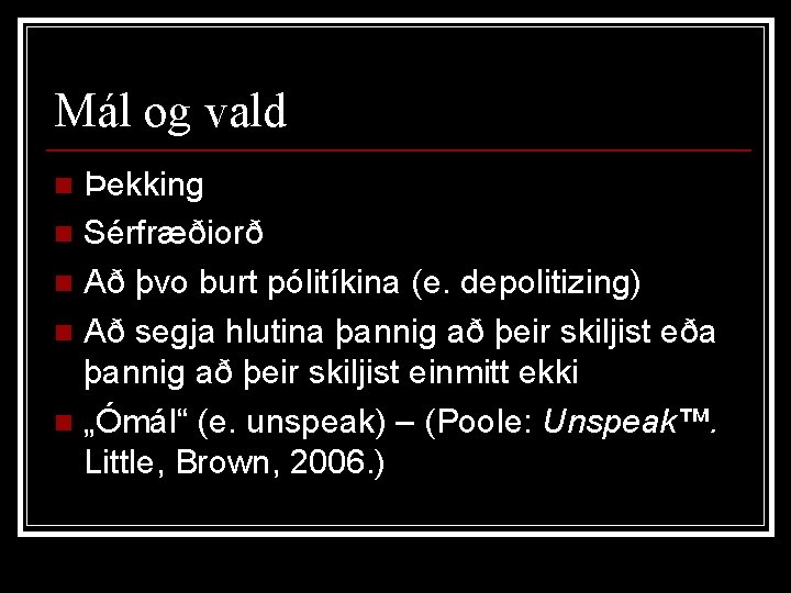 Mál og vald Þekking n Sérfræðiorð n Að þvo burt pólitíkina (e. depolitizing) n