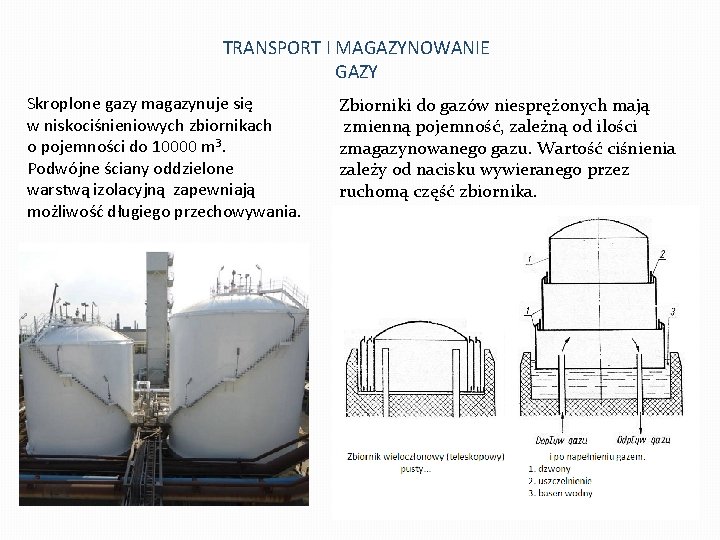 TRANSPORT I MAGAZYNOWANIE GAZY Skroplone gazy magazynuje się w niskociśnieniowych zbiornikach o pojemności do