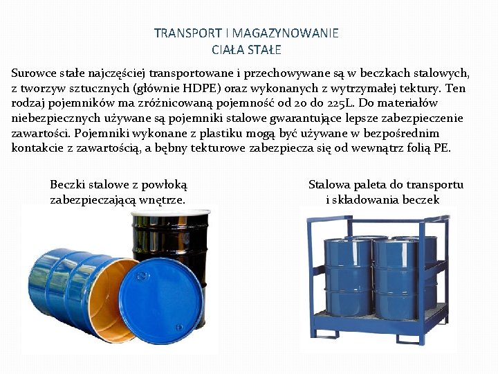 TRANSPORT I MAGAZYNOWANIE CIAŁA STAŁE Surowce stałe najczęściej transportowane i przechowywane są w beczkach