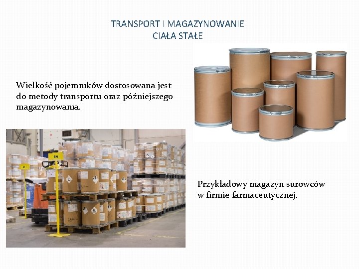 TRANSPORT I MAGAZYNOWANIE CIAŁA STAŁE Wielkość pojemników dostosowana jest do metody transportu oraz późniejszego