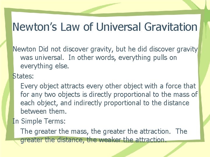 Newton’s Law of Universal Gravitation Newton Did not discover gravity, but he did discover