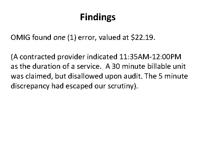 Findings OMIG found one (1) error, valued at $22. 19. (A contracted provider indicated