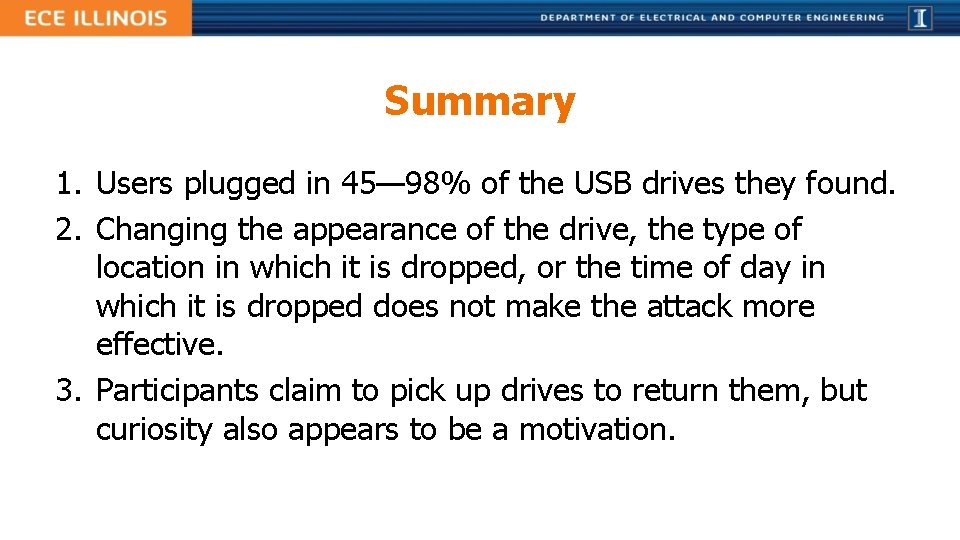 Summary 1. Users plugged in 45— 98% of the USB drives they found. 2.