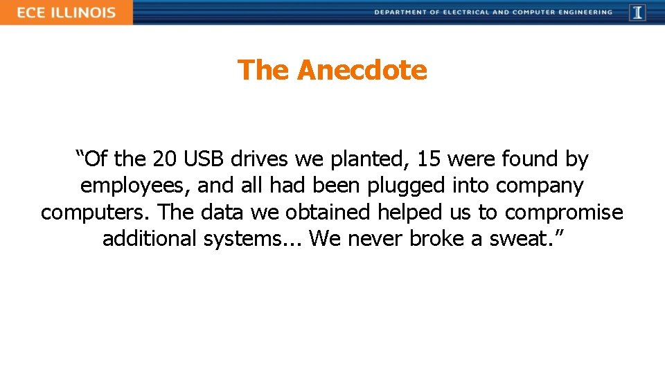 The Anecdote “Of the 20 USB drives we planted, 15 were found by employees,