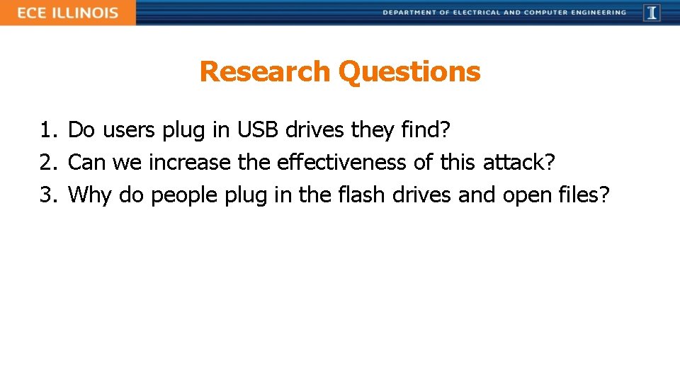Research Questions 1. Do users plug in USB drives they find? 2. Can we