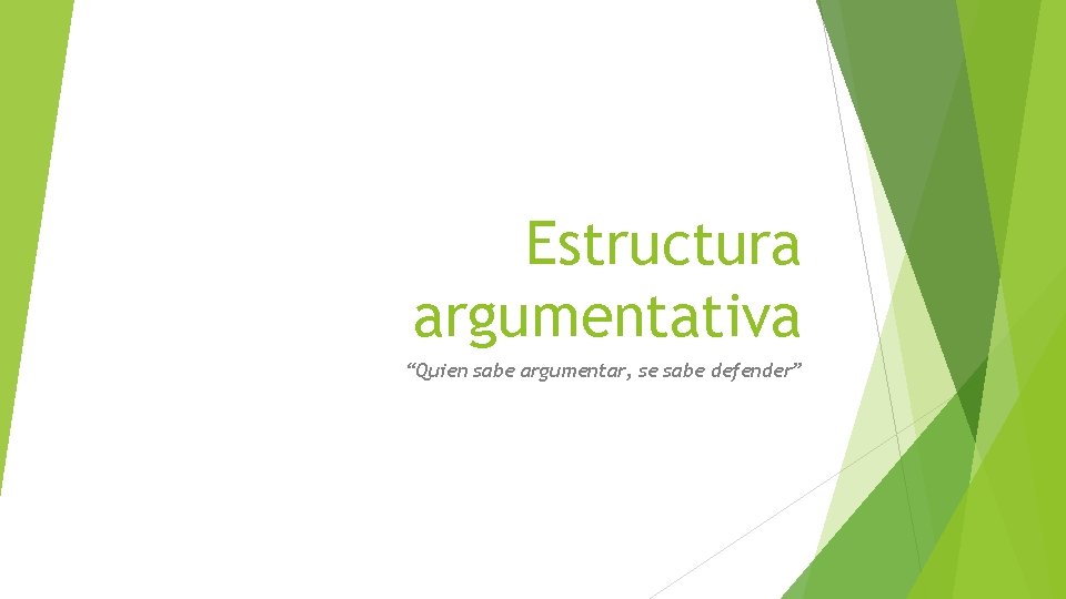 Estructura argumentativa “Quien sabe argumentar, se sabe defender” 