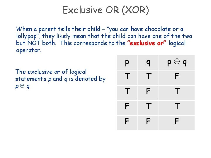 Exclusive OR (XOR) When a parent tells their child – “you can have chocolate